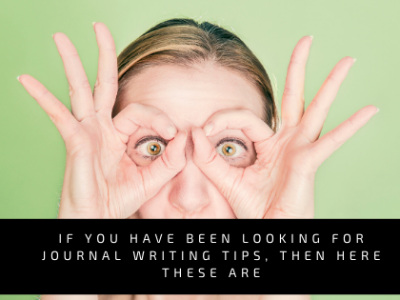 If You Have Been Looking For Journal Writing Tips, Then Here These Are:
